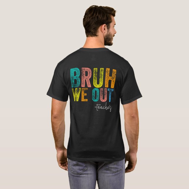 Bruh We Out Teachers Happy Last Day Of School  T-Shirt (Back Full)