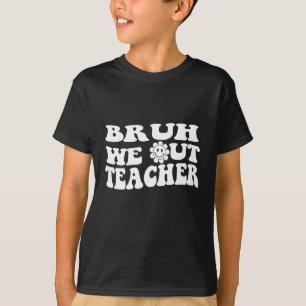 Bruh We Out Teachers, happy last day Of School T-Shirt