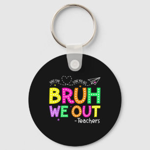 Bruh We Out Teachers Happy Last Day Of School Teac Keychain