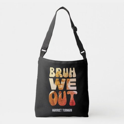 BRUH WE OUT Teachers Juneteenth Harriet Tubman  Crossbody Bag