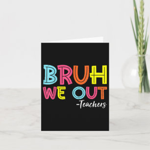 Bruh We Out Teachers Last Day Of School End Of Sch Card