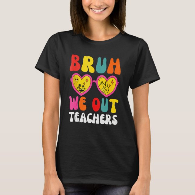 Bruh We Out Teachers Last Day Of School End Of Sch T-Shirt (Front)