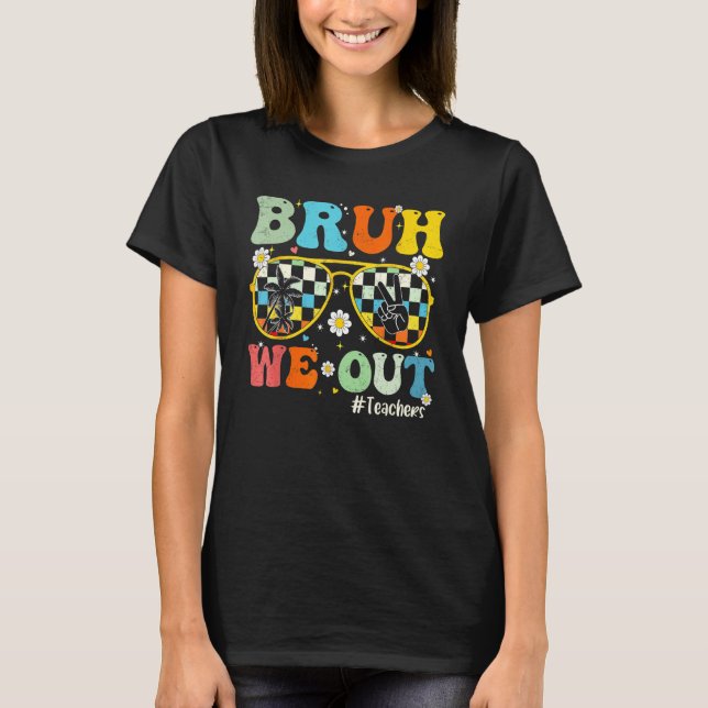 Bruh We Out Teachers Last Day Of School End Of Sch T-Shirt (Front)