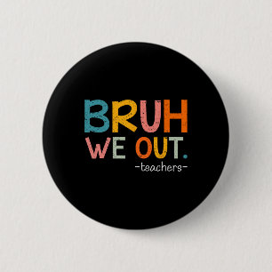 Bruh We Out Teachers Last Day Of School Funny  Button