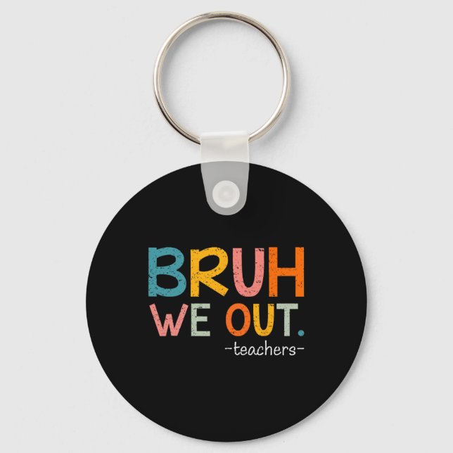Bruh We Out Teachers Last Day Of School Funny  Keychain (Front)