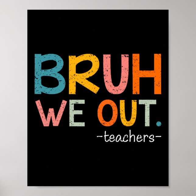 Bruh We Out Teachers Last Day Of School Funny  Poster (Front)