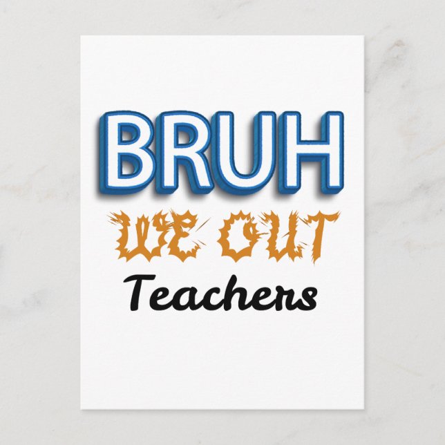 Bruh We Out Teachers Last day of School Postcard (Front)