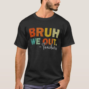 Bruh We Out Teachers Last Schoolday T-Shirt