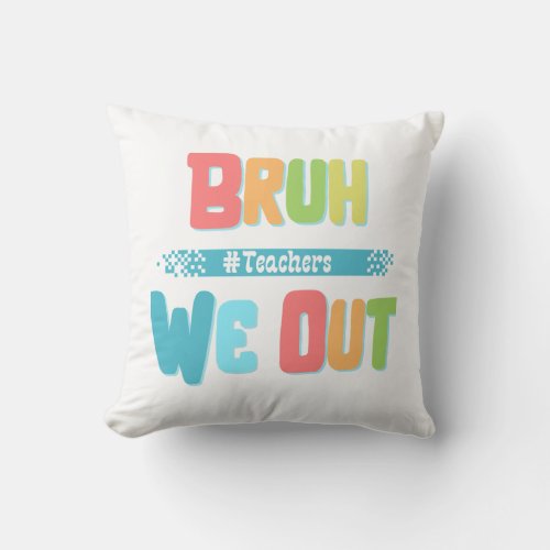 Bruh We Out Teachers Pillow