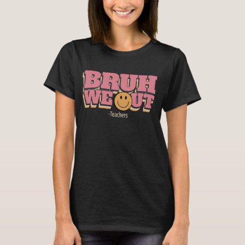 Bruh We Out TeachersRetro Groovy End Of School T_Shirt