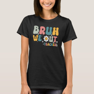 Bruh We Out Teachers Retro Last Day of School Hell T-Shirt