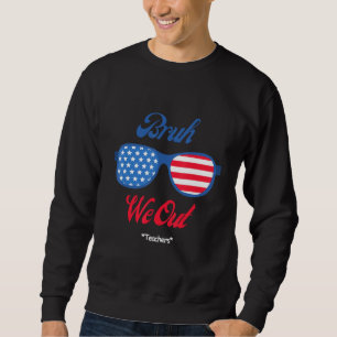 Bruh We Out Teachers School Graduation Cheerful Fu Sweatshirt