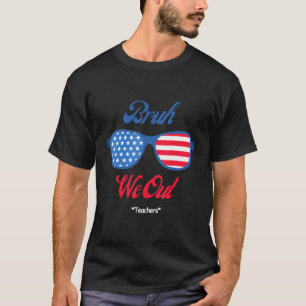Bruh We Out Teachers School Graduation Cheerful Fu T-Shirt