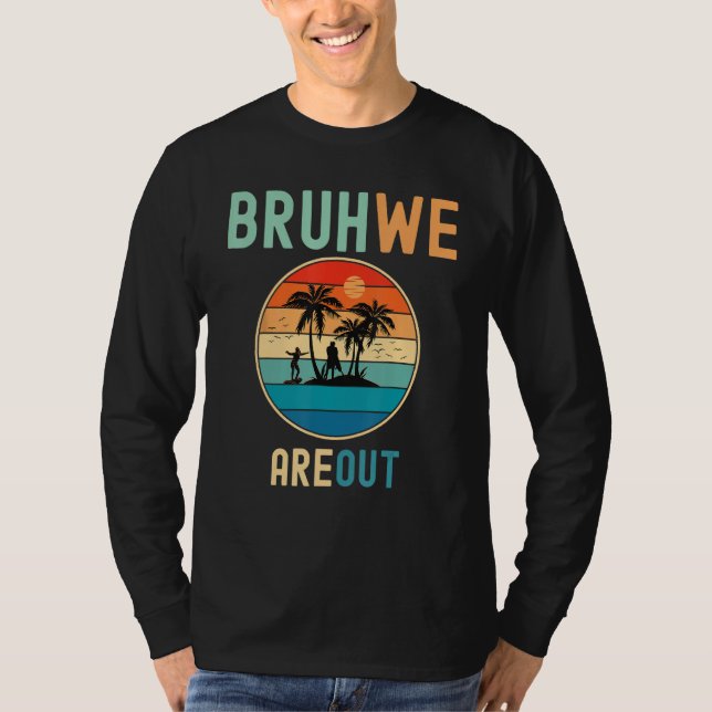 Bruh We Out Teachers Summer End Of School Men Wome T-Shirt (Front)