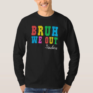 Bruh We Out Teachers Summer Last Day Of School For T-Shirt