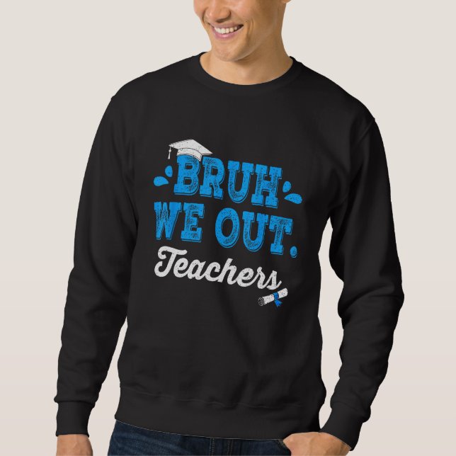 Bruh We Out Teachers Summer Last Day Of School Men Sweatshirt (Front)