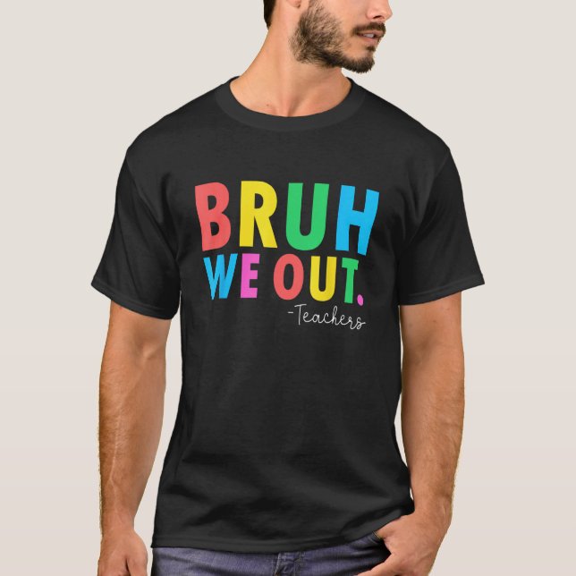 Bruh We Out Teachers Summer Last Day Of School Men T-Shirt (Front)