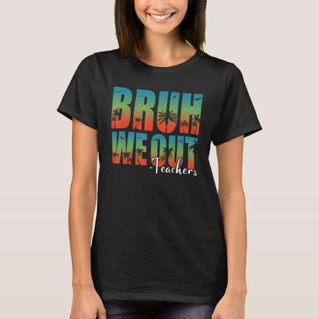 Bruh We Out Teachers Summer Last Day Of School Men T-Shirt (Front)
