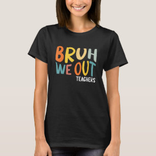 Bruh We Out Teachers Summer Last Day Of School Men T-Shirt