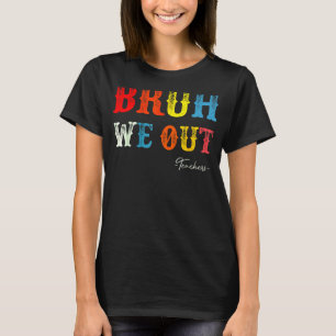 Bruh We Out Teachers Summer Last Day Of School Men T-Shirt