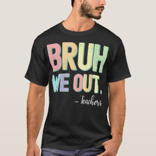 Bruh We Out Teachers Summer Last Day Of School T-Shirt