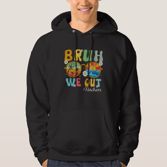 Bruh We Out Teachers Summer Last Day Of School Wom Hoodie (Front)