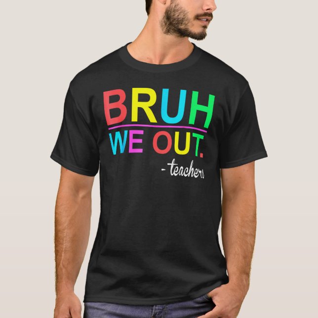 Bruh We Out Teachers Summer Last Day Of School Wom T-Shirt (Front)