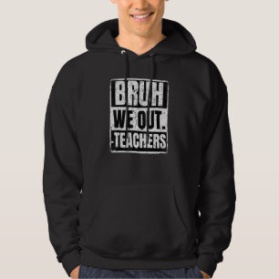 Bruh We Out Teachers Summer Last Day School Men Wo Hoodie