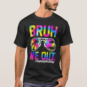Bruh We Out Teachers Summer Tie Dye Last Day of Sc T-Shirt