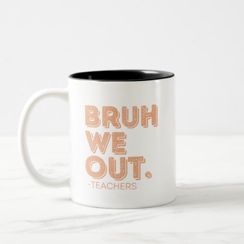 Bruh We Out Teachers Two_Tone Coffee Mug