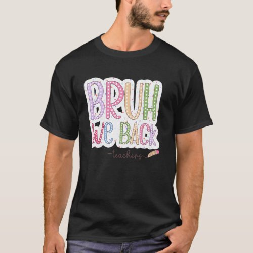 Bruh We're Back Teachers First Day Back To School  T-Shirt