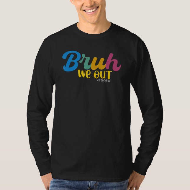 BruhWe Out Teacher Retro Summer Break Last School  T-Shirt (Front)