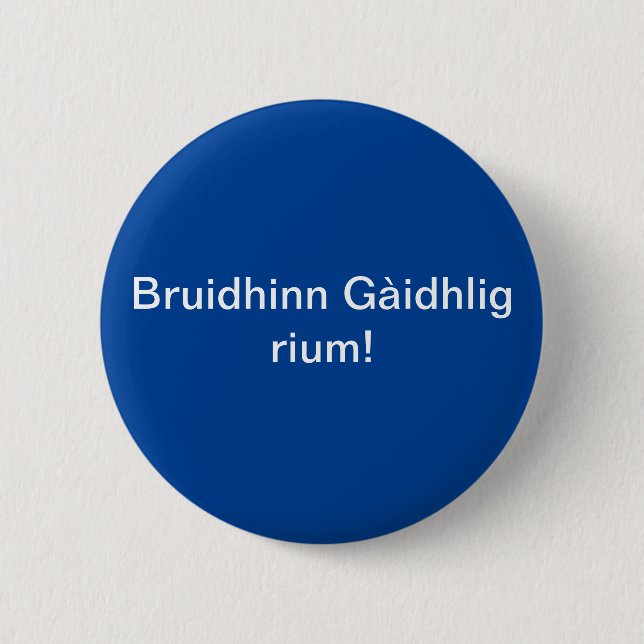 Bruidhinn Gàidhlig rium/ Speak Gaelic to me.  Button (Front)