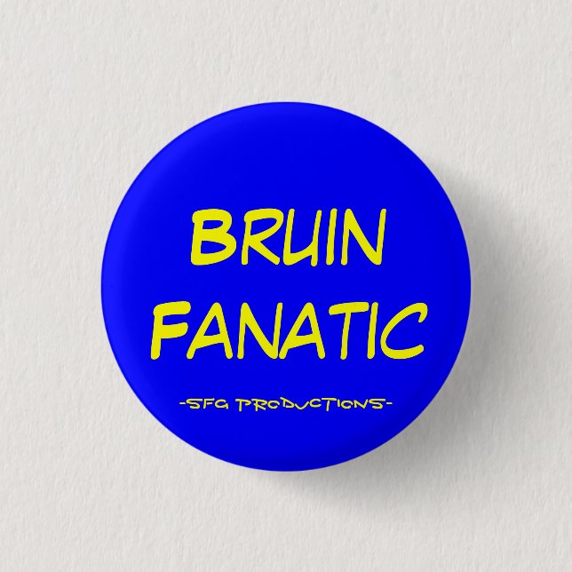 Bruin Fanatic, -SFG Productions- Pinback Button (Front)