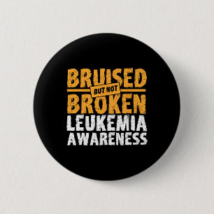 Bruised But Not Broken Support Leukemia Awareness Button
