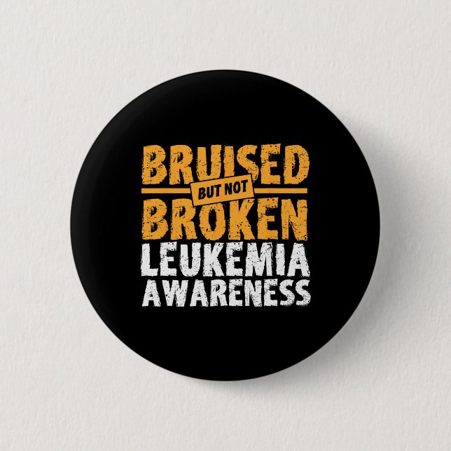 Bruised But Not Broken Support Leukemia Awareness  Button (Front)