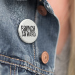 Brunch So Hard Pinback Button<br><div class="desc">Declare your allegiance for the REAL most important meal of the day with this fun black and white button. Design features "Brunch So Hard, " a fun play on the rap lyric in crisp,  modern block text.</div>