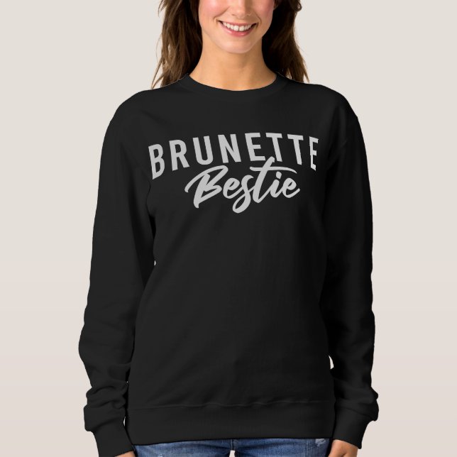 Brunette Bestie 02 BFF Best Friends Sisters Matchi Sweatshirt (Front)
