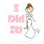 Brunette I Did It Bride Tshirts and Gifts Classic Round Sticker