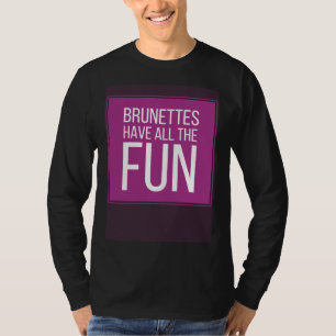 BRUNETTES HAVE ALL THE FUN Mens Womens Kids T-Shirt