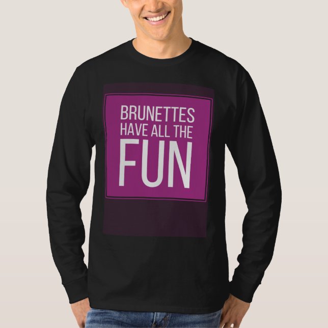 BRUNETTES HAVE ALL THE FUN Mens Womens Kids T-Shirt (Front)