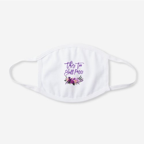 Brush Script This Too Shall Pass Purple Floral White Cotton Face Mask