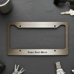 Brushed Bronze metal Look Metallic Custom Text License Plate Frame<br><div class="desc">This design may be personalized in the area provided by changing the photo and/or text. Or it can be customized by choosing the click to customize further option and delete or change the color, the background, add text, change the text color or style, or delete the text for an image...</div>