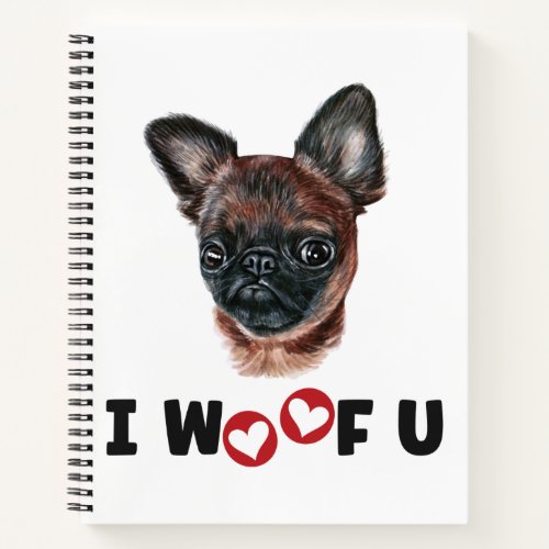 Brussels Griffon Dog I Woof You Notebook