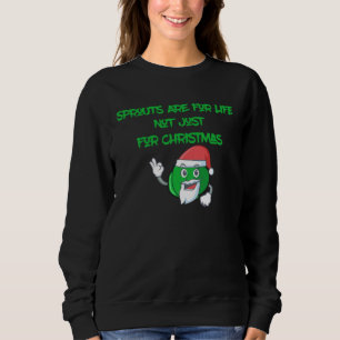 Brussels Sprouts Are For Life Not Just For Christm Sweatshirt