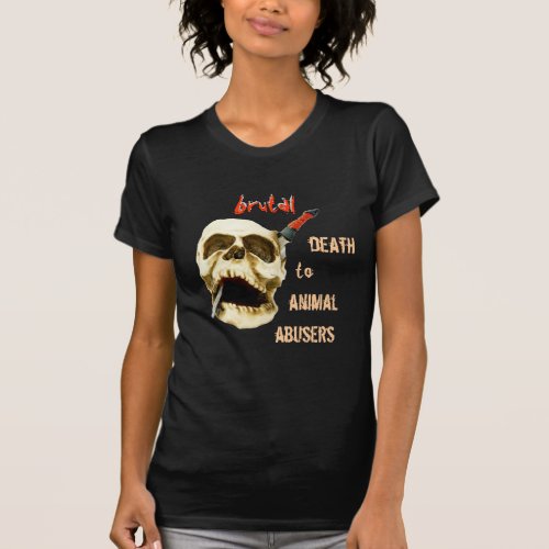 BRUTAL DEATH TO ANIMAL ABUSERS SKULL SHIRT