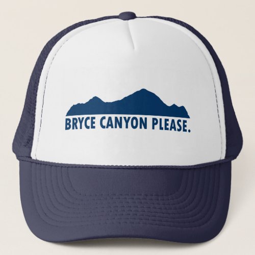 Bryce Canyon National Park Please Trucker Hat