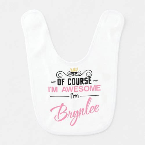 Brynlee Of Course Im Awesome Name Baby Bib