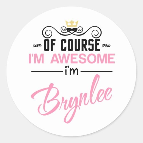 Brynlee Of Course Im Awesome Name Classic Round Sticker
