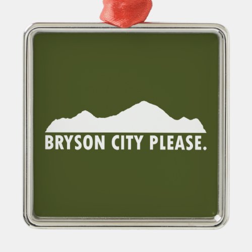 Bryson City Please Metal Ornament